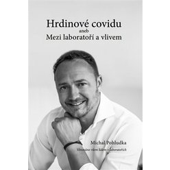 Hrdinové covidu aneb Mezi laboratoří a vlivem, Michal Pohludka