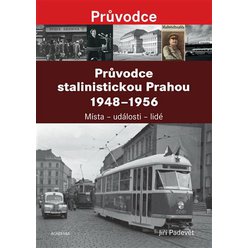 Kniha Průvodce stalinistickou Prahou 1948 - 1956, Jiří Padevět