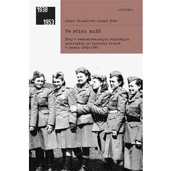 Ve stínu mužů - Ženy v československých vojenských jednotkách na východní frontě v letech