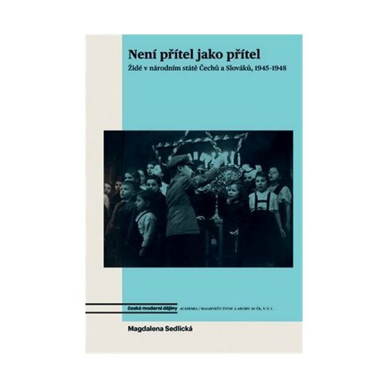 Kniha Není přítel jako přítel - Židé v národním státě Čechů a Slováků, 1945-