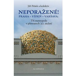 Neporažené! Praha - Vídeň - Varšava: Tři metropole v převratech 20. století, Jiří Pešek