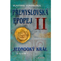 Přemyslovská epopej II - Jednooký král Václav I, Vlastimil Vondruška