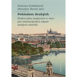 Kniha Pohledem druhých - Praha jako inspirace a vzor pro emancipační zápas m