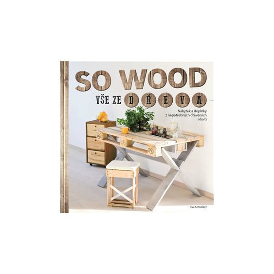 Kniha So Wood - Vše ze dřeva, Schneider Eva