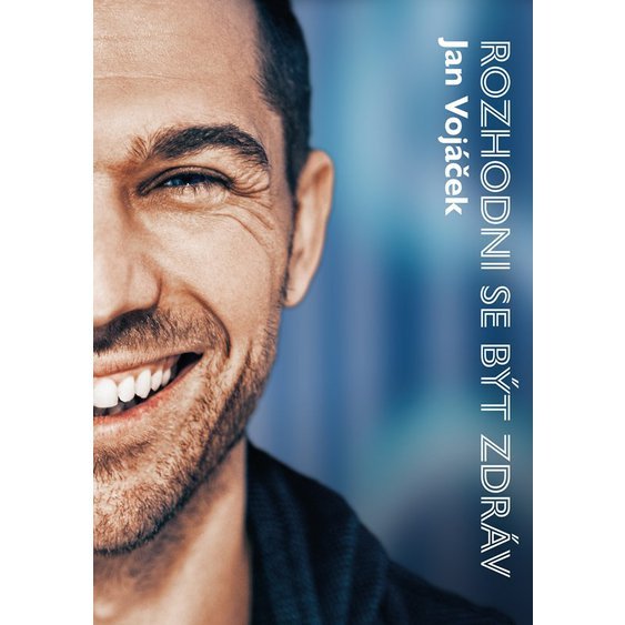 Kniha Rozhodni se být zdráv, Jan Vojáček