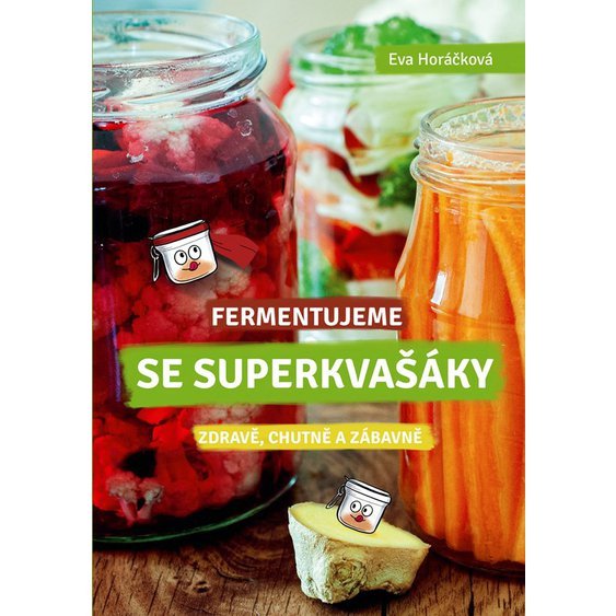 Kniha Fermentujeme se Superkvašáky - Zdravě, lehce a zábavně, Eva Horáčková