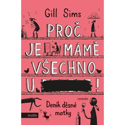 Kniha Proč je mámě všechno u ***!, Gill Sims
