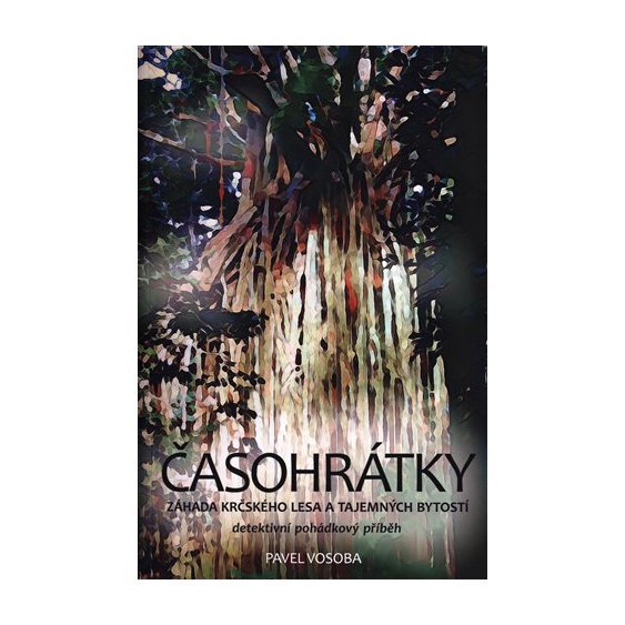 Kniha Časohrátky - Záhada krčského lesa a tajemných bytostí, Pavel Vosoba