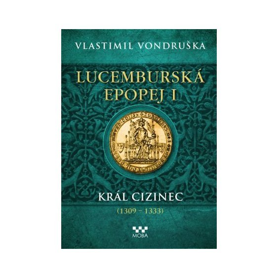 Lucemburská epopej I - Král cizinec (1309 - 1333), Vlastimil Vondruška