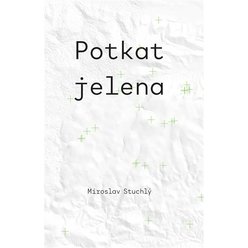 Kniha Potkat jelena, Miroslav Stuchlý