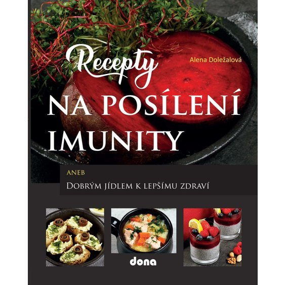 Kniha Recepty na posílení imunity aneb Dobrým jídlem k lepšímu zdraví, Alena