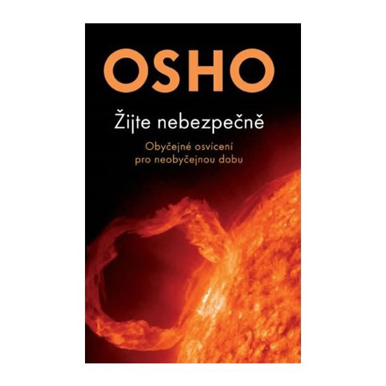 Žijte nebezpečně - Obyčejné osvícení pro neobyčejnou dobu, Osho