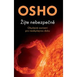 Žijte nebezpečně - Obyčejné osvícení pro neobyčejnou dobu, Osho