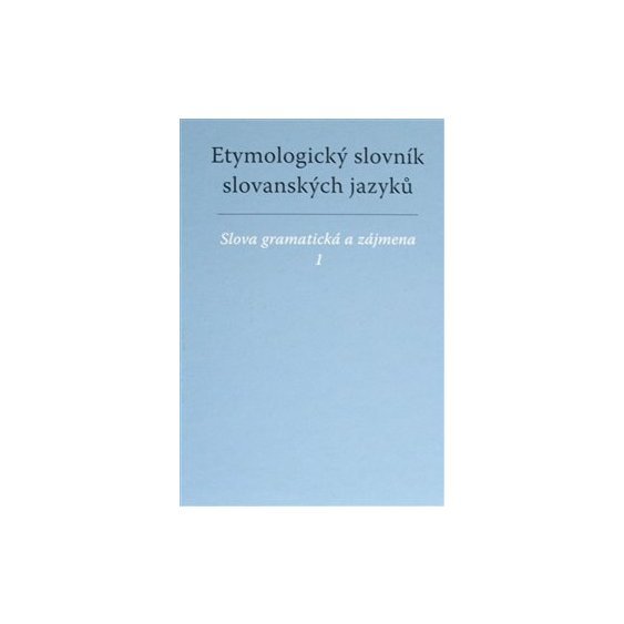 Etymologický slovník slovanských jazyků - Slova gramatická a zájmena, František Kopečný