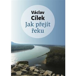 Kniha Jak přejít řeku, Václav Cílek