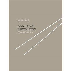 Kniha Odpoledne křesťanství - Odvaha k proměně, Tomáš Halík