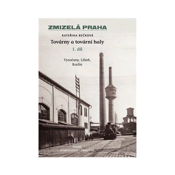Kniha Zmizelá Praha-Továrny a tovární haly 1., Kateřina Bečková