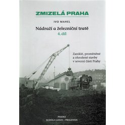 Kniha Zmizelá Praha-Nádraží a železniční tratě 4.díl, Ivo Mahel