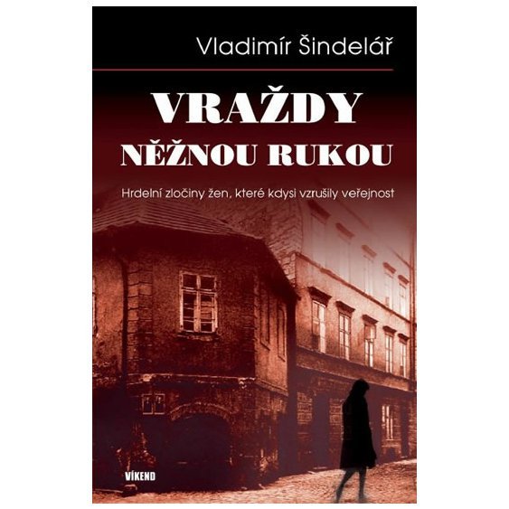 Kniha Vraždy něžnou rukou - Hrdelní zločiny žen, které kdysi vzrušily veřejn