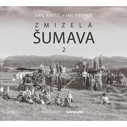 Kniha Zmizelá Šumava 2, Emil Kintzl Jan Fischer