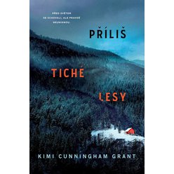 Kniha Příliš tiché lesy , Kimi Cunnigham Grant