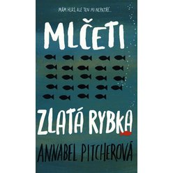 Kniha Mlčeti zlatá rybka, Annabel Pitcherová