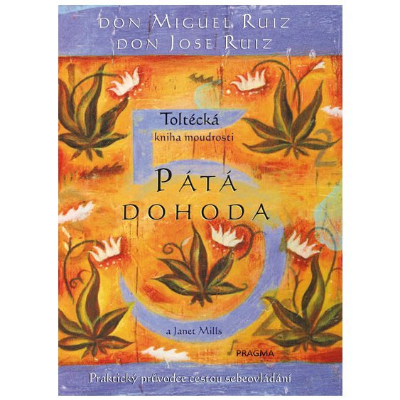 Kniha Pátá dohoda. Toltécká kniha moudrosti, Miguel Ruiz Don