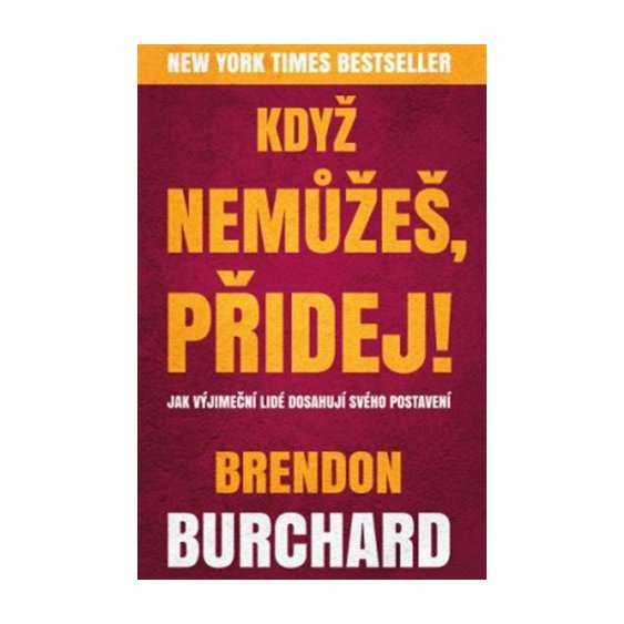 Kniha Když nemůžeš, přidej, Brendon Burchard
