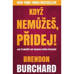 Když nemůžeš, přidej, Brendon Burchard