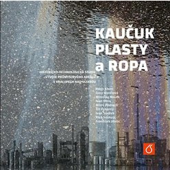 Kniha Kaučuk, plasty a ropa - Historicko-technologická studie vývoje průmysl