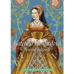 Kniha Kateřina Howardová: Nevěrná královna, Alison Weirová