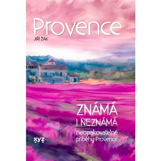 Kniha Provence známá i neznámá - Neopakovatelné příběhy Provence, Jiří Žák