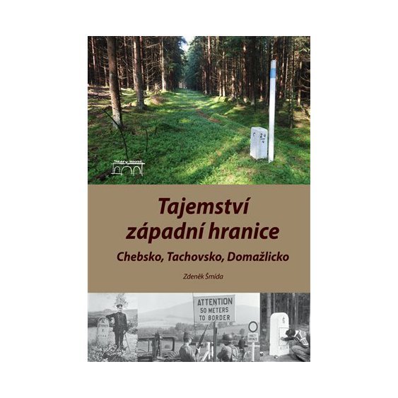 Kniha Tajemství západní hranice - Chebsko, Tachovsko, Domažlicko, Zdeněk Šmí