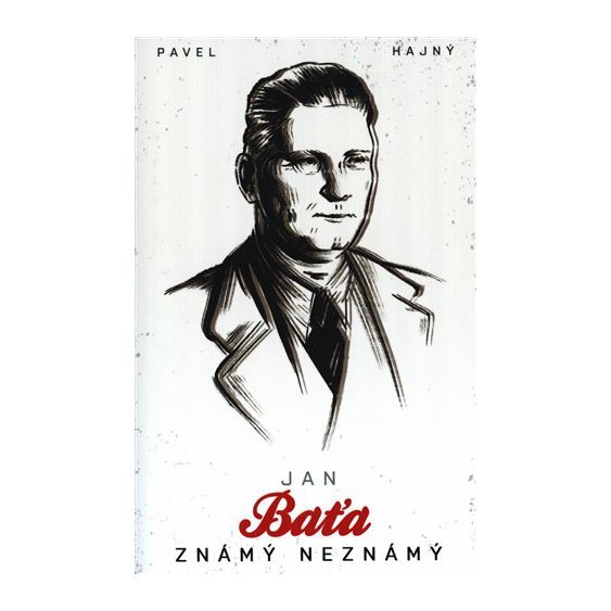 Kniha Jan Baťa: Známý neznámý, Pavel Hajný