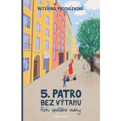 Kniha Páté patro bez výtahu - Rok opuštěné matky, Kateřina Procházková