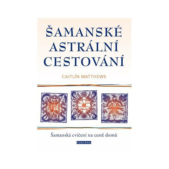 Kniha Šamanské astrální cestování - Šamanská cvičení na cestě domů, Matthews