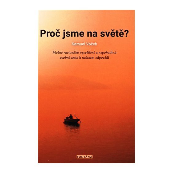 Kniha Proč jsme na světě? - Možné racionální vysvětlení a nepohodlná osobní.