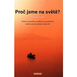 Kniha Proč jsme na světě? - Možné racionální vysvětlení a nepohodlná osobní.