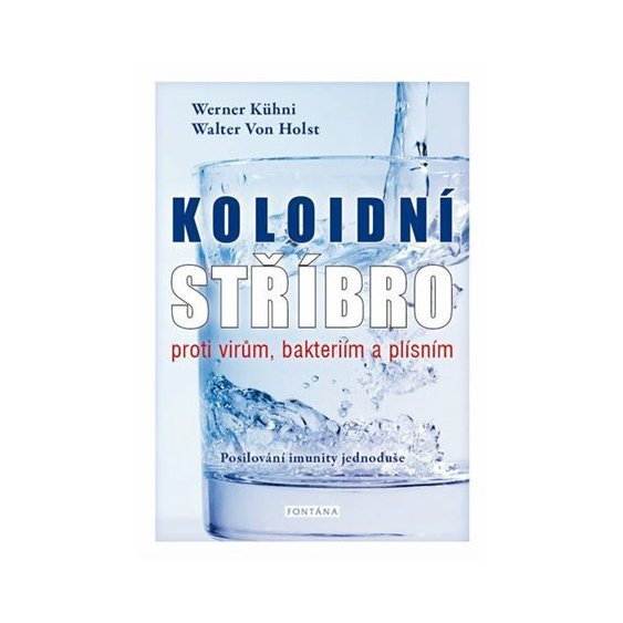 Kniha Koloidní stříbro proti virům, bakteriím a plísním - Posilování imunity