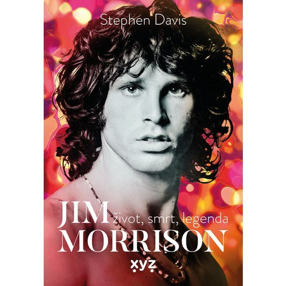 Kniha Jim Morrison: Život, smrt a legenda, Stephen Davis