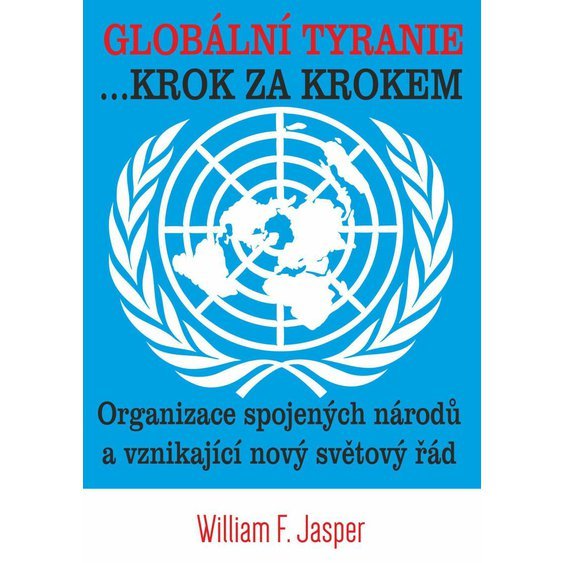 Kniha Globální tyranie ... Krok za krokem: Organizace spojených národů a vzn