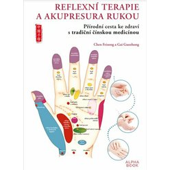 Reflexní terapie & akupresura rukou - Přírodní cesta ke zdraví skrze tradiční čínskou med