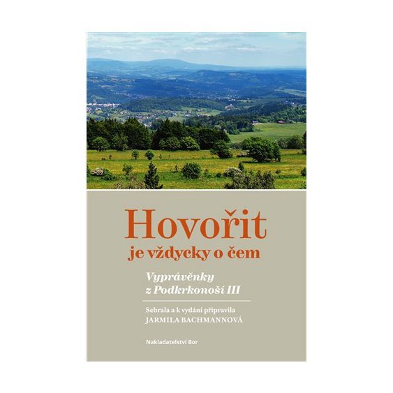 Kniha Hovořit je vždycky o čem. Vyprávěnky z Podkrkonoší III., Jarmila Bachm