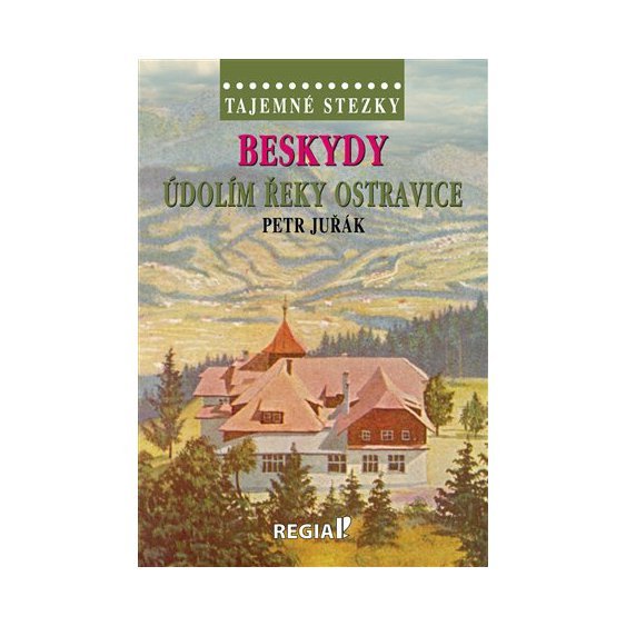 Kniha Tajemné stezky - Beskydy: Údolím řeky Ostravice, Petr Juřák