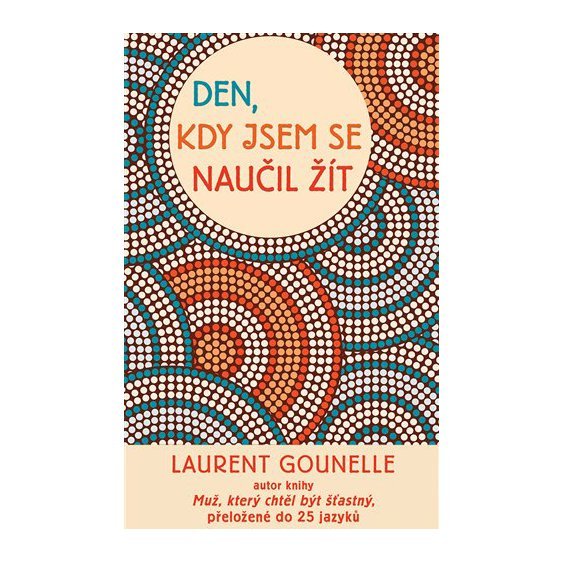 Kniha Den, kdy jsem se naučil žít, Laurent Gounelle