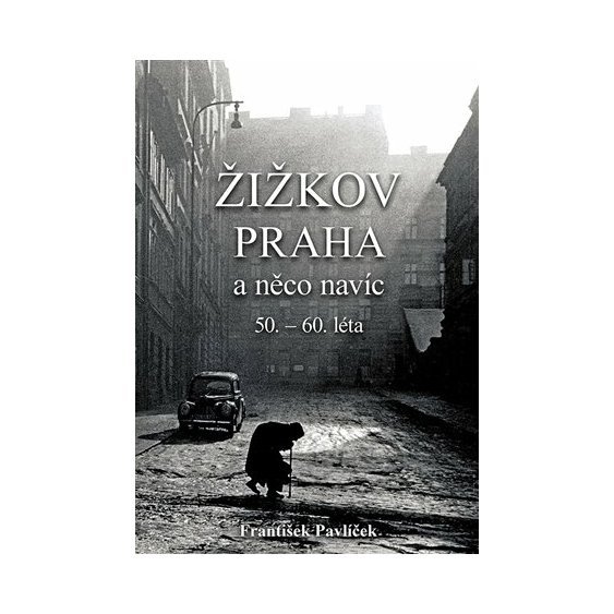 Kniha Žižkov, Praha a něco navíc 50.-60. léta, František Pavlíček