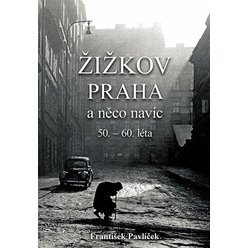 Kniha Žižkov, Praha a něco navíc 50.-60. léta, František Pavlíček