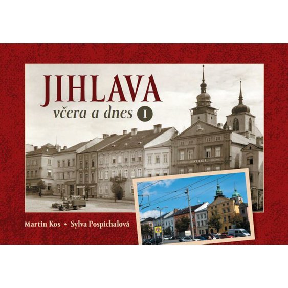 Kniha Jihlava včera a dnes I., Kos Martin, Pospíchalová Sylva.
