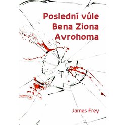 Kniha Poslední vůle Bena Ziona Avrohoma, James Frey
