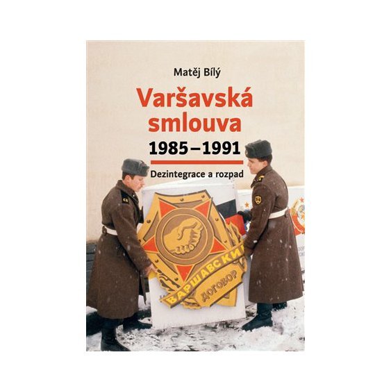 Kniha Varšavská smlouva 1985-1991 Dezintegrace a rozpad, Matěj Bílý